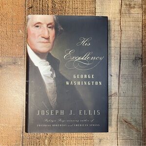 His Excellency George Washington by Joseph J. Ellis FIRST EDITION Hardcover Book